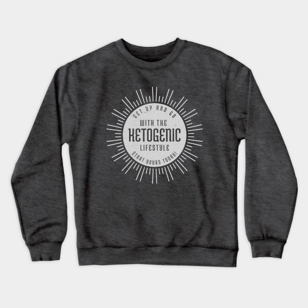 Ketogenic lifestyle Get up and Go Grey Crewneck Sweatshirt by AccoladePrints